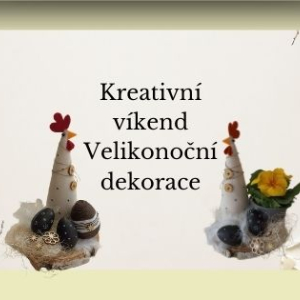 Kreativní víkend - velikonoční dekorace