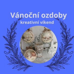 Kreativní víkend - vánoční ozdoby