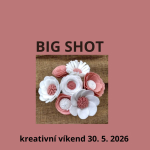 Kreativní víkend- big shot